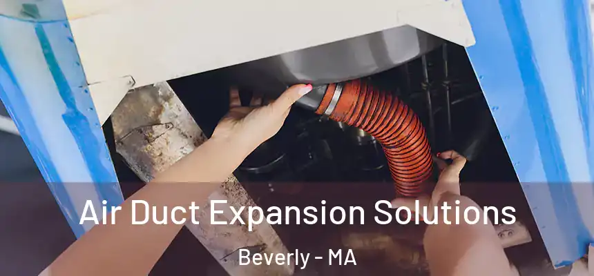  Air Duct Expansion Solutions Beverly - MA
