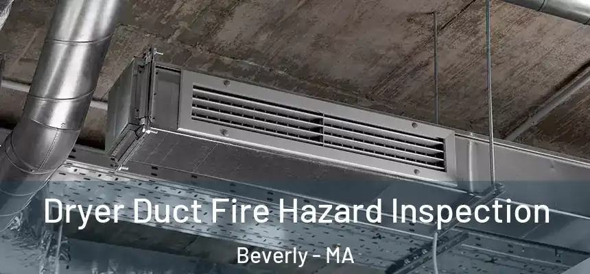  Dryer Duct Fire Hazard Inspection Beverly - MA