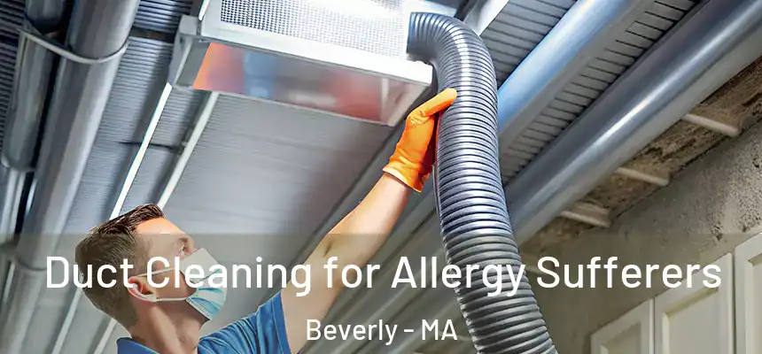  Duct Cleaning for Allergy Sufferers Beverly - MA