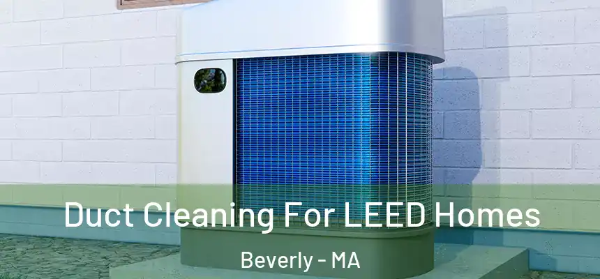  Duct Cleaning For LEED Homes Beverly - MA