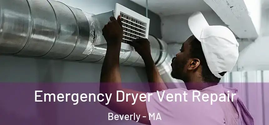 Emergency Dryer Vent Repair Beverly - MA