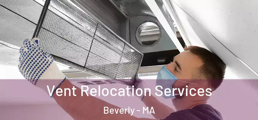  Vent Relocation Services Beverly - MA
